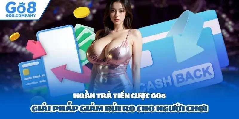 Hoàn Trả Tiền Cược Go8